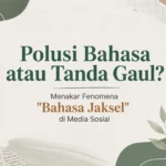 Polusi Bahasa atau Tanda Gaul? Menakar Fenomena “Bahasa Jaksel” di Media Sosial